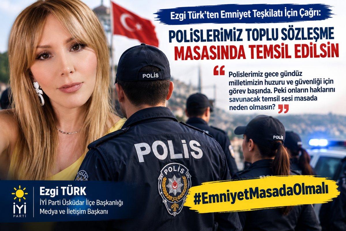 Ezgi Türk’ten Emniyet Teşkilatı İçin Çağrı: “Polislerimiz Toplu Sözleşme Masasında Temsil Edilsin”